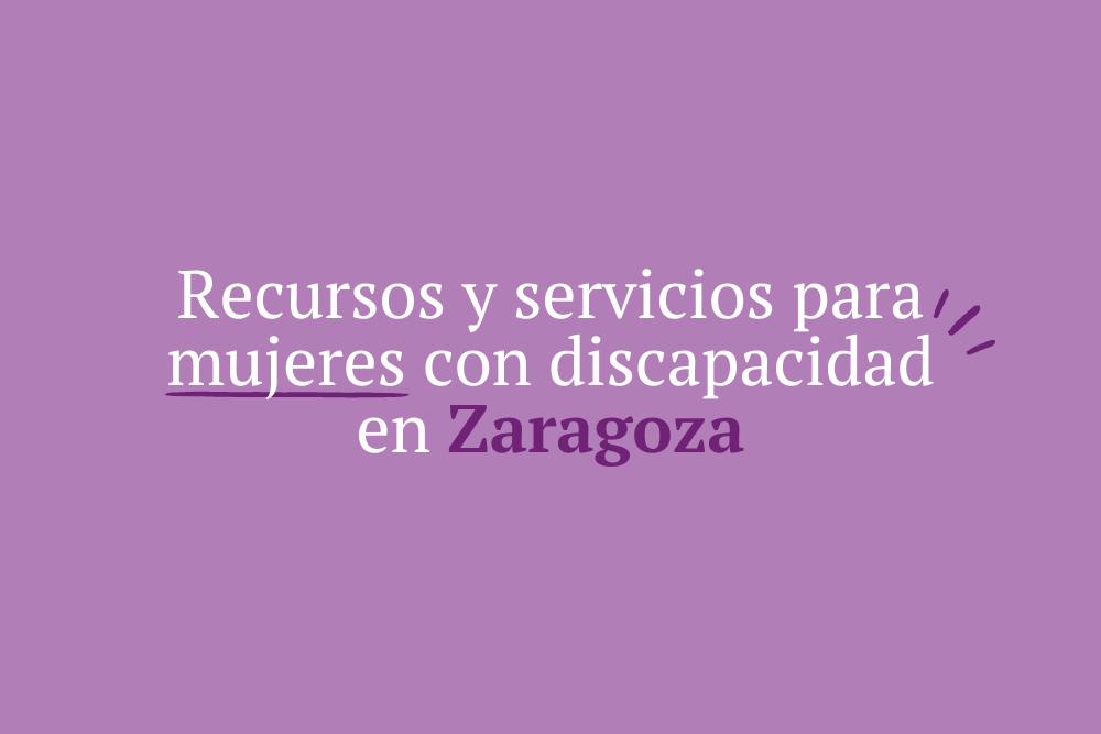 Recursos y servicios para mujeres con discapacidad en Zaragoza